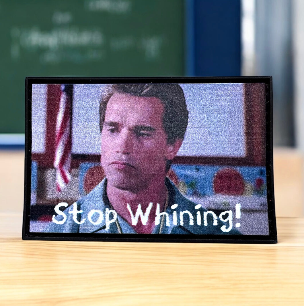 Stop Whining!